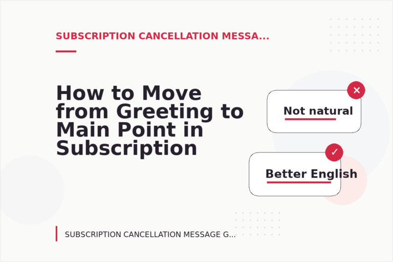 How to Move from Greeting to Main Point in Subscription Cancellation Message English