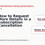 How to Request More Details in a Subscription Cancellation Message