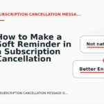 How to Make a Soft Reminder in a Subscription Cancellation Message