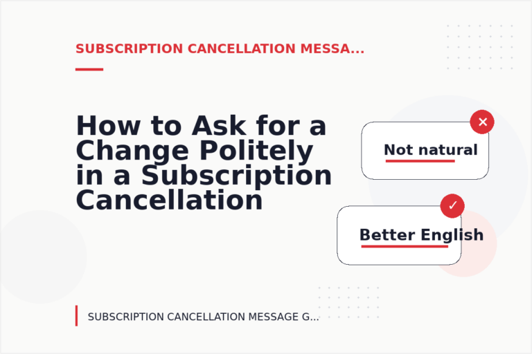 How to Ask for a Change Politely in a Subscription Cancellation Message