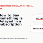 How to Say Something Is Delayed in a Subscription Cancellation Message