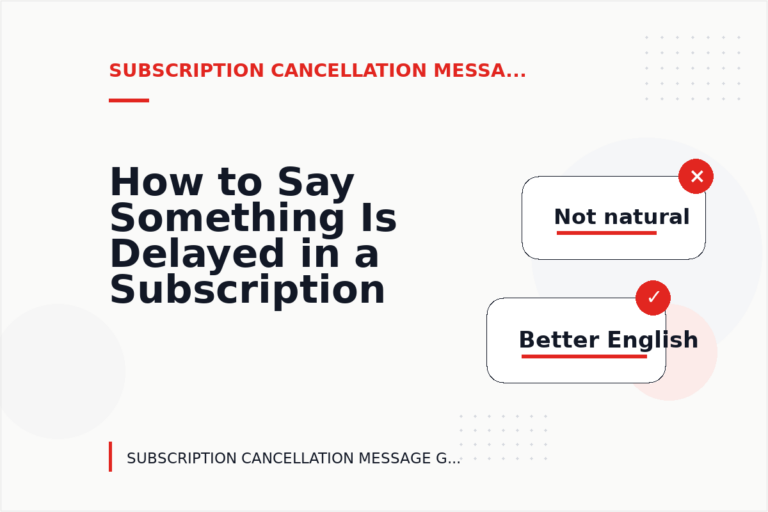 How to Say Something Is Delayed in a Subscription Cancellation Message