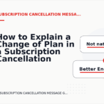 How to Explain a Change of Plan in a Subscription Cancellation Message