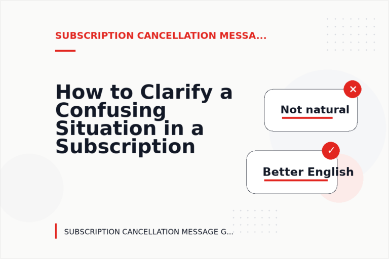 How to Clarify a Confusing Situation in a Subscription Cancellation Message How to Clarify a Confusing Situation in a Subscription Cancellation Message